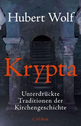 <em>Hubert Wolf, Krypta - Unterdrückte Traditionen der Kirchengeschichte, C. H. Beck, ISBN 978-3-406-67547-8</em>